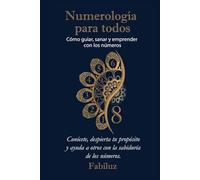 Numerología para todos: Cómo guiar, sanar y emprender con los números