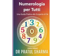 Numerologia per Tutti: Una Guida Pratica alla Scoperta di Sé