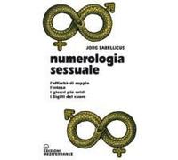 Numerologia Sessuale. L'affinità Di Coppia, L'intesa, I Giorni Più Caldi, I Sigilli Del Cuore