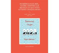 Numérologie 2025... Votre chiffre CLÉ révèle ce qui vous attend chaque mois ! Travail - amour - famille - santé - jeux... - Martine Ménard - Books On Demand - broché - Guide