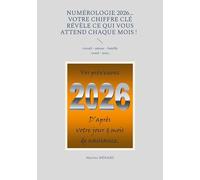 Numérologie 2026... Votre chiffre CLÉ révèle ce qui vous attend chaque mois !: travail - amour - famille - santé - jeux...