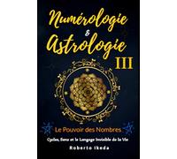 Numérologie & Astrologie III - Le Pouvoir des Nombres