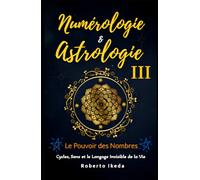 Numérologie & Astrologie III - Le Pouvoir des Nombres