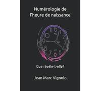 Numérologie de l’heure de naissance: Que révèle-t-elle?