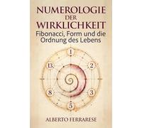 Numerologie der Wirklichkeit: Fibonacci, Form und die Ordnung des Lebens