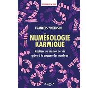 Numérologie karmique: Réaliser sa mission de vie grâce à la sagesse des nombres