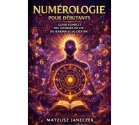 Numérologie pour débutants - Guide complet des nombres de vie, du karma et du destin