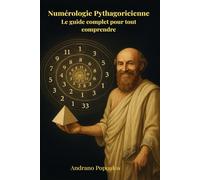 Numérologie Pythagoricienne - Votre guide complet dans l’univers des nombres: du destin et de l’âme : nombres maîtres 11 22 33, dettes karmiques, chemin de vie, amour, travail et énergie spirituelle