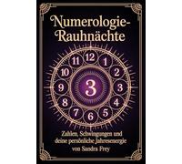 Numerologie-Rauhnächte: Die Bedeutung von Zahlen verstehen, persönliche Muster erkennen und die zwölf Nächte als Orientierung für Entscheidungen und neue Entwicklungen nutzen