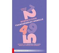 Numérologie transgénérationnelle - Décodez vos mémoires familiales grâce au langage des nombres