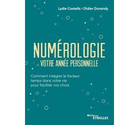 Numérologie, votre année personnelle Comment intégrer le facteur temps dans votre vie pour faciliter vos choix - Lydie Castells - Eyrolles - broché - Guide