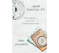 Numérologique 2025, Année Personnelle 3: Mon année au rythme de mes vibrations numérologiques et lunaires 2025 - (Semainier - Format moyen) - Bullet journal - To do list - Broché - Illustré couleur