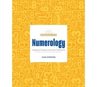 Numerology: A Beginner's Guide to the Power of Numbers