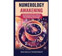 Numerology Awakening Decode Your Destiny and Master Your Life through Tarot Astrology and Numerology to Discover Who You Are and Predict Your Future throu Michelle NorthrupMichelle Northrup (Auteur)