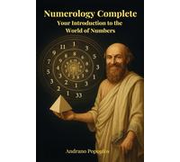Numerology Complete - Your Introduction to the World of Numbers: Pythagorean Numerology - The Only Guide You’ll Ever Need: Life Path Numbers, Soul ... Birthday & Name Meanings, Master Numbers,