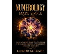 Numerology Made Simple: Easy meanings, quick calculations, and real-life insights, A numerology book for beginners