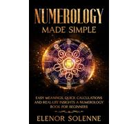 Numerology Made Simple: Easy meanings, quick calculations, and real-life insights, A numerology book for beginners