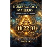 Numerology Mastery: Life Path 11, 22 & 33 Explained: Unlock the Hidden Power of Master Numbers, Spiritual Awakening, Soul Purpose & Manifestation Secrets