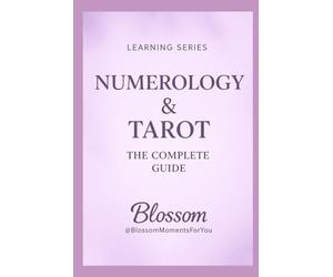 Numerology & Tarot: How Numbers and Archetypes Work Together to Reveal Life Paths, Patterns and Soul Lessons