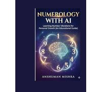 Numerology with AI: Learning Number Vibrations for Personal Growth (An Educational Guide)