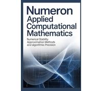 NUMERON APPLIED COMPUTATIONAL MATHEMATICS: Numerical Stability Approximation Methods and Algorithmic Precision