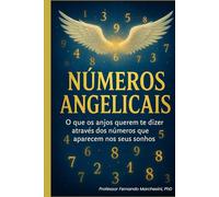 NÚMEROS ANGELICAIS: O que os Anjos querem te dizer através dos números que aparecem nos seus sonhos.