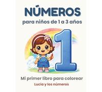 Números para niños de 1 a 3 años - Libro para colorear del 1 al 10: Lucía y los números - Actividades y aprendizaje infantil