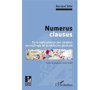 Numerus clausus De la maltraitance des carabins au naufrage de la médecine générale - Bernard Sele - L'harmattan - broché - Essai