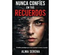 Nunca Confíes en Tus Recuerdos: El thriller psicológico que te hará cuestionar tu pasado, tu mente… y todo lo que creías real
