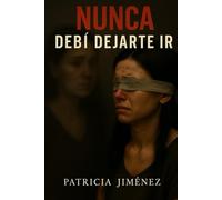 Nunca debí dejarte ir: Todo por no haber sabido leer tu mirada