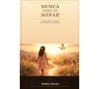Nunca dejes de soñar: Cuando Dios convirtió mis heridas en esperanza