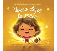 Nunca dejes de soñar: Edición en español (Never Give Up On Your Dreams: Spanish edition)