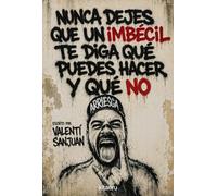 Nunca dejes que un imbécil te diga qué puedes hacer y qué no: Empieza a vivir tu vida sin que te importe una mierda lo que digan los demás