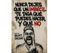 Nunca dejes que un imbécil te diga qué puedes hacer y qué no Empieza a vivir tu vida sin que te importe una mierda lo que digan los demás - Valenti Sanjuan - Kitaeru Libros - ebook (ePub) - Livre