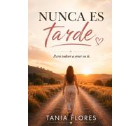 Nunca es tarde: Para volver a creer en ti