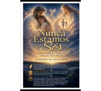Nunca Estamos Sós: Relatos Verídicos e Lições das Almas do Outro Mundo