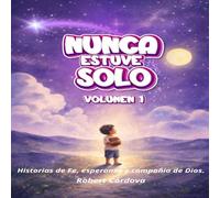 Nunca estuve solo - Volumen I: Historias para niños sobre fe, esperanza y compañía de Dios