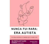 NUNCA FUI RARA: ERA AUTISTA: El diagnóstico tardío que nadie vio