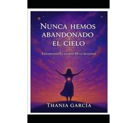 Nunca Hemos Abandonado el Cielo: Explorando la Ilusión de la Realidad