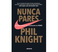 Nunca pares: Autobiografía del fundador de Nike / Shoe Dog: A Memoir by the Creator of Nike