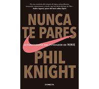 Nunca te pares: Autobiografía del fundador de Nike