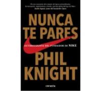 Nunca te pares: Autobiografía del fundador de Nike