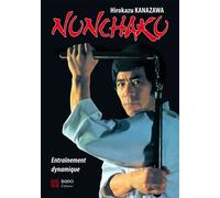 Nunchaku, entraînement dynamique - Hirokazu Kanazawa - Budo Eds - broché - Guide