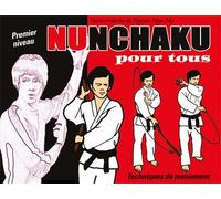 Nunchaku pour tous (tome 1) Techniques de maniement premier niveau - Ngoc My Nguyen - Budo Eds - broché - Guide