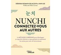 Nunchi : connectez-vous aux autres La méthode coréenne pour développer sa capacité à deviner ce que pensent et ressentent les autres pour une vie harmonieuse - Déborah Romain-Delacour - Eyrolles - bro