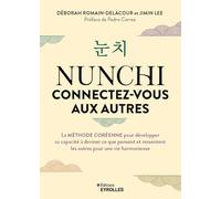 Nunchi : connectez-vous aux autres: La méthode coréenne pour développer sa capacité à deviner ce que pensent et ressentent les autres pour une vie harmonieuse