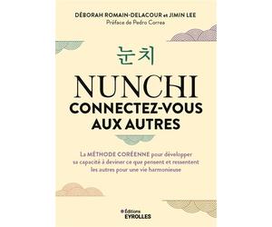 Nunchi : connectez-vous aux autres La méthode coréenne pour développer sa capacité à deviner ce que pensent et ressentent les autres pour une vie harmonieuse - Déborah Romain-Delacour - Eyrolles - bro