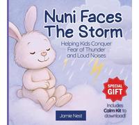 Nuni Faces the Storm - Helping Kids Conquer Fear of Thunder and Loud Noises: A gentle and proven way to help children ages 2-6 overcome storm anxiety ... - quickly, naturally, and with imagination