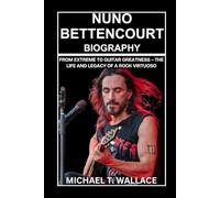 Nuno Bettencourt Biography: From Extreme to Guitar Greatness - The Life and Legacy of a Rock Virtuoso