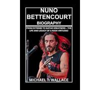 Nuno Bettencourt Biography: From Extreme to Guitar Greatness - The Life and Legacy of a Rock Virtuoso
